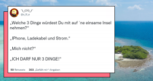 Welche 3 Dinge würdest du auf eine einsame Insel mitnehmen? Auf jeden Fall unterhaltsam, was Twitter-User so alles mitnehmen würden