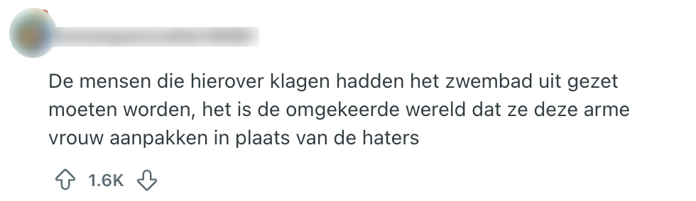 "de mensen die hierover klagen hadden het zwembad uit gezet moeten worden, het is de omgekeerde wereld dat ze deze arme vrouw aanpakken in plaats van de haters"