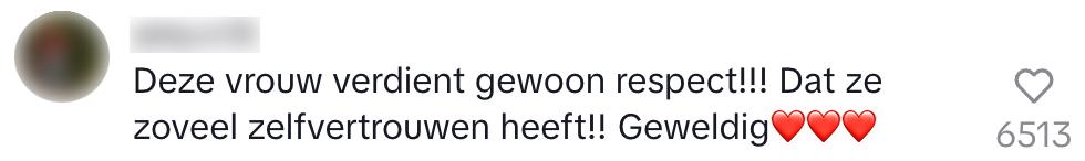 "deze vrouw verdient gewoon respect! Dat ze zoveel zelfvertrouwen heeft! Geweldig"